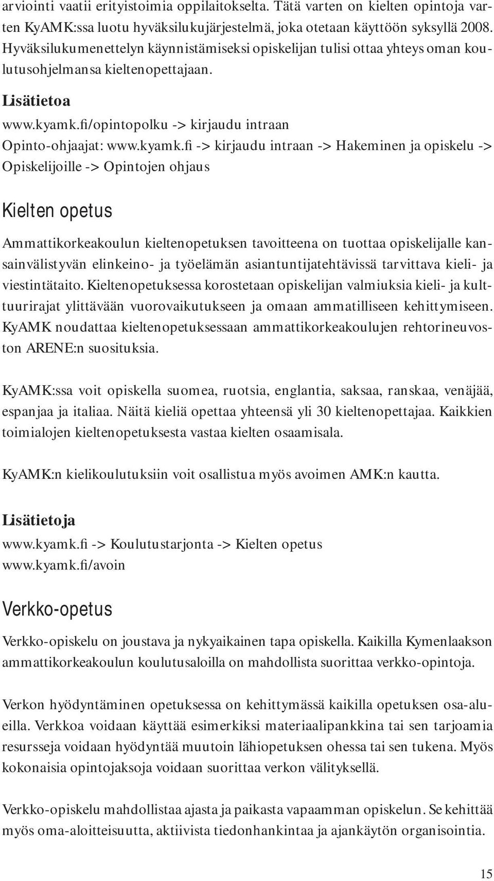 fi/opintopolku -> kirjaudu intraan Opinto-ohjaajat: www.kyamk.