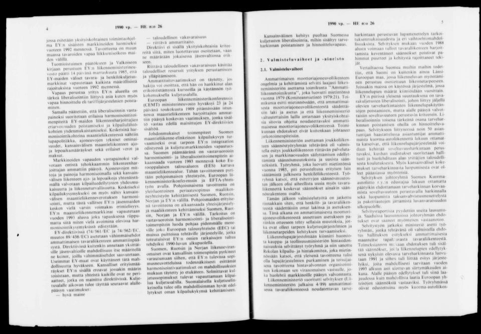 Y:n liikennem m isteftneu vosto paatti 14 p a t 'anä m arraskuilla 1985, elia EY -m aiden väliset tavara- ja henkilökuljetusm arkkinat v apautetaan kaikista m ääiällisistä rajoituksisia vuoteen 1992