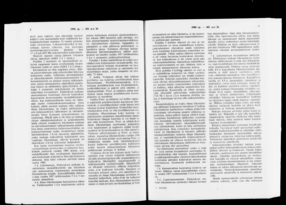 *6) ta rk oitettuihin kuljetuksiin M uutoin s»»nnös vastaa pääosin voim assa olevaa säännöstä (AMA 2 fi I m om.). P ykälän 2 m om entti on sanonnoiltaan n y kyistä suppeam pi m ulta soveltam isala tavara liikenteen osalla on sama (AM A 2 $ 2 mom.