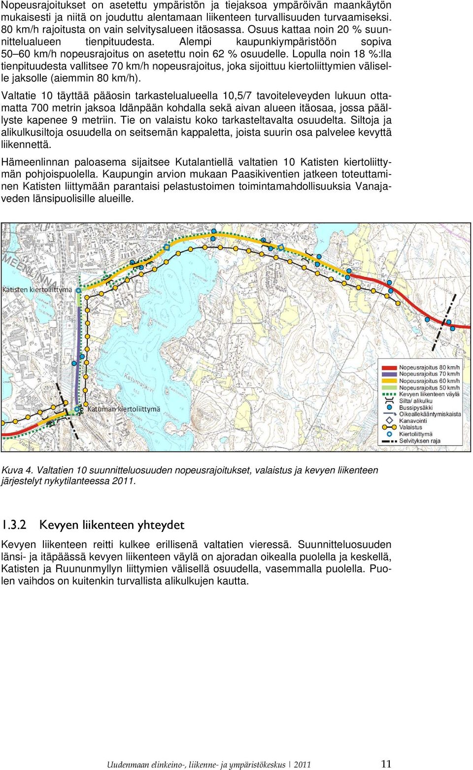 Alempi kaupunkiympäristöön sopiva 50 60 km/h nopeusrajoitus on asetettu noin 62 % osuudelle.