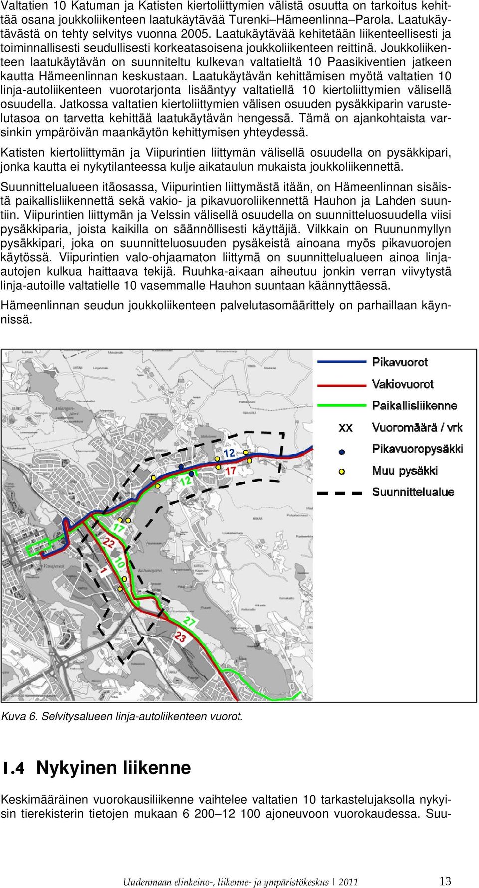 Joukkoliikenteen laatukäytävän on suunniteltu kulkevan valtatieltä 10 Paasikiventien jatkeen kautta Hämeenlinnan keskustaan.