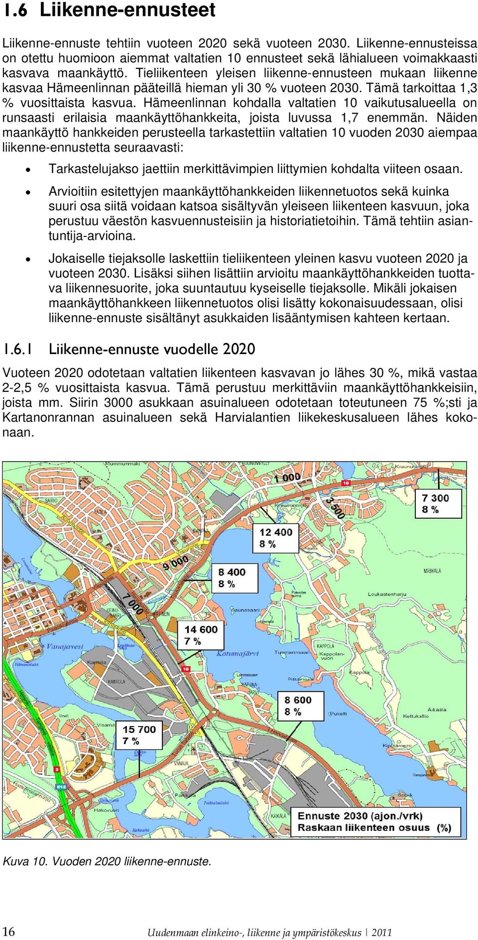 Hämeenlinnan kohdalla valtatien 10 vaikutusalueella on runsaasti erilaisia maankäyttöhankkeita, joista luvussa 1,7 enemmän.