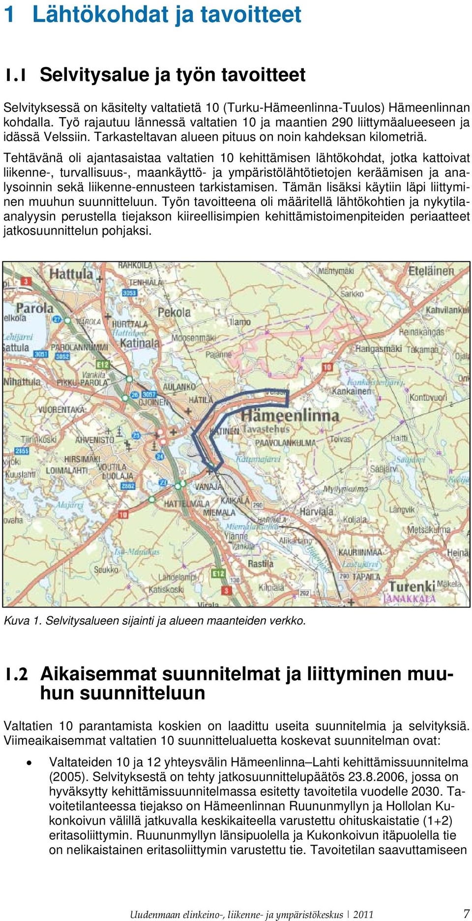 Tehtävänä oli ajantasaistaa valtatien 10 kehittämisen lähtökohdat, jotka kattoivat liikenne-, turvallisuus-, maankäyttö- ja ympäristölähtötietojen keräämisen ja analysoinnin sekä liikenne-ennusteen