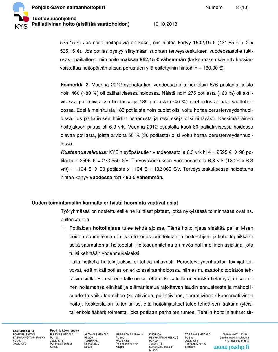 esitettyihin hintoihin = 180,00 ). Esimerkki 2. Vuonna 2012 syöpätautien vuodeosastolla hoidettiin 576 potilasta, joista noin 460 (~80 %) oli palliatiivisessa hoidossa.