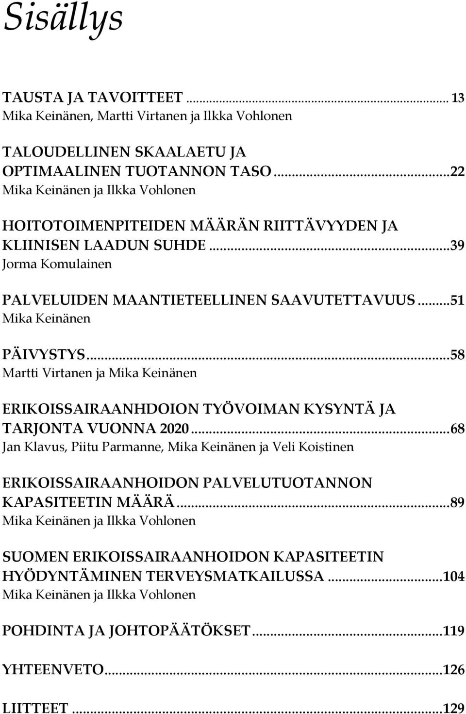 .. 51 Mika Keinänen PÄIVYSTYS... 58 Martti Virtanen ja Mika Keinänen ERIKOISSAIRAANHDOION TYÖVOIMAN KYSYNTÄ JA TARJONTA VUONNA 2020.