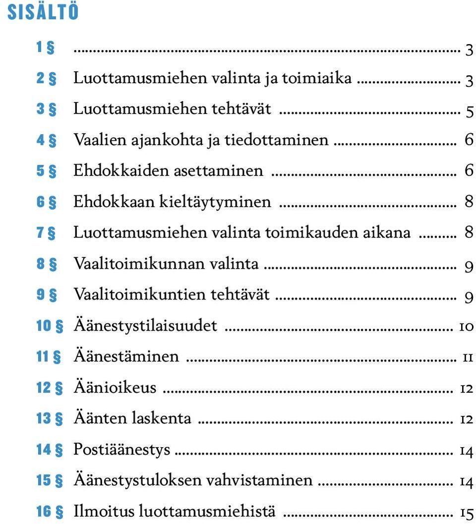 .. 8 8 Vaalitoimikunnan valinta... 9 9 Vaalitoimikuntien tehtävät... 9 10 Äänestystilaisuudet... 10 11 Äänestäminen.