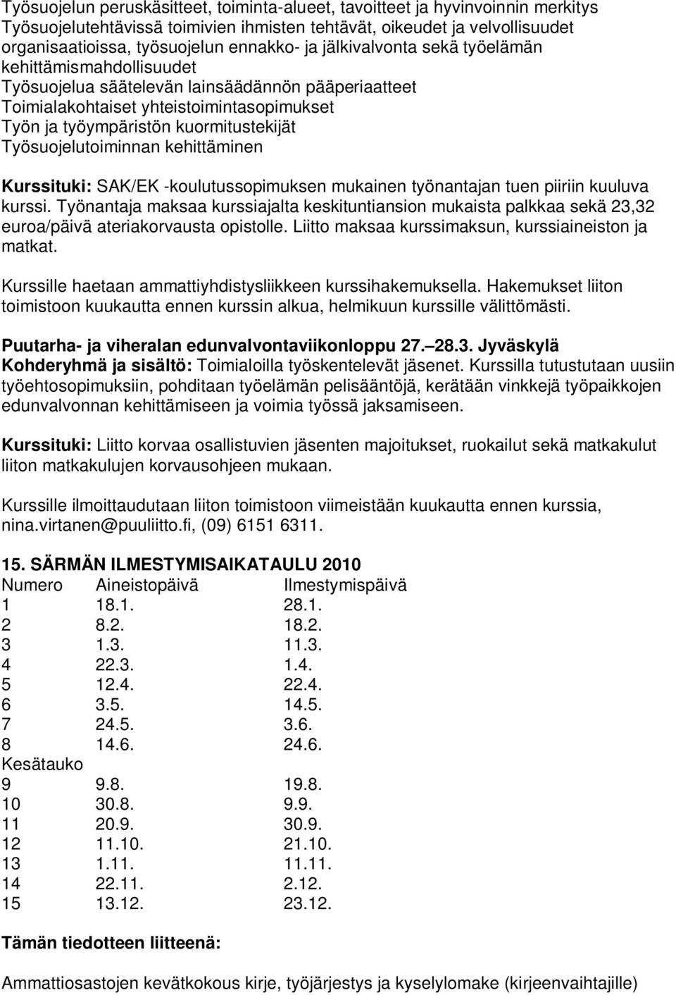 Työsuojelutoiminnan kehittäminen Kurssituki: SAK/EK -koulutussopimuksen mukainen työnantajan tuen piiriin kuuluva kurssi.