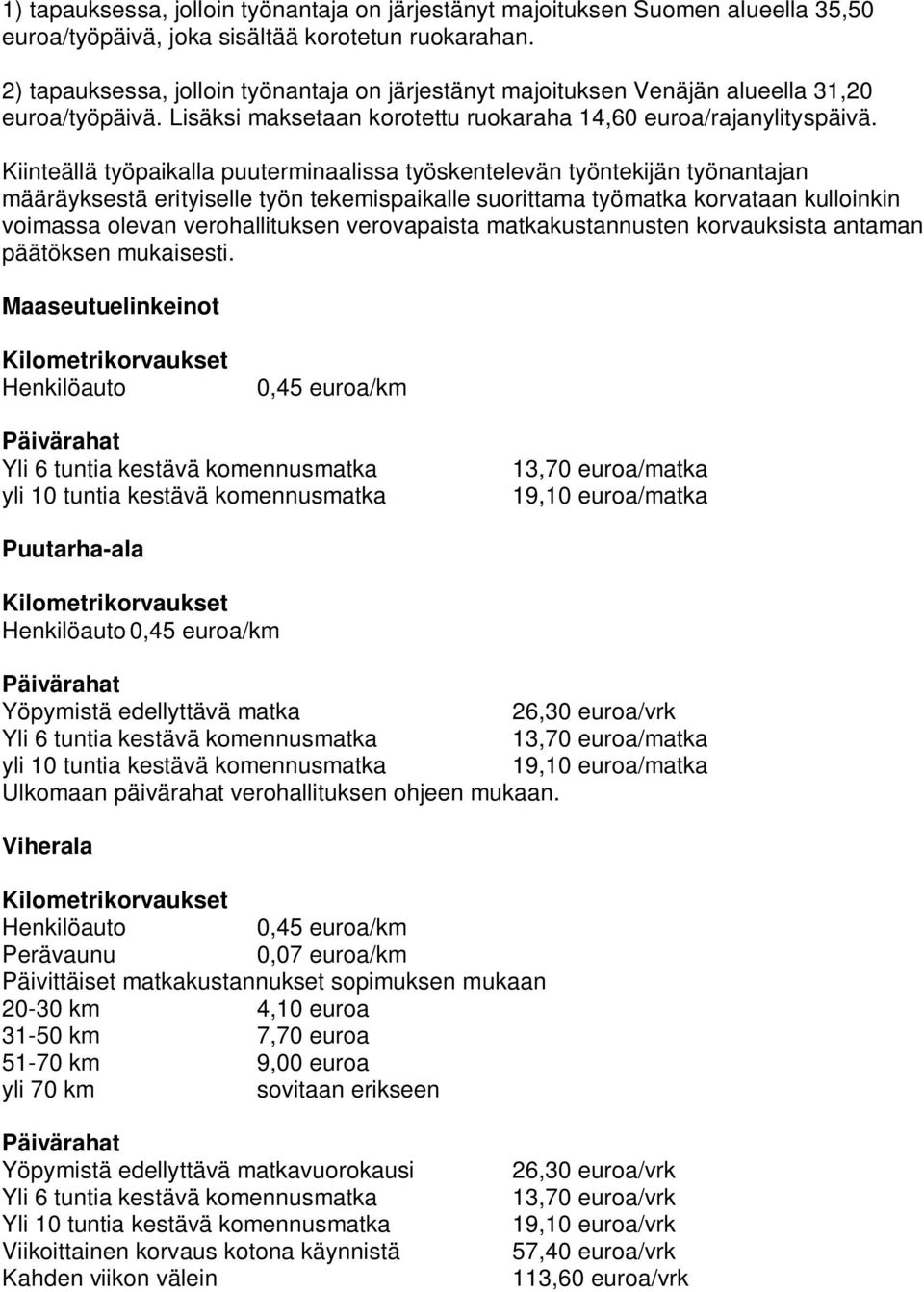 Kiinteällä työpaikalla puuterminaalissa työskentelevän työntekijän työnantajan määräyksestä erityiselle työn tekemispaikalle suorittama työmatka korvataan kulloinkin voimassa olevan verohallituksen