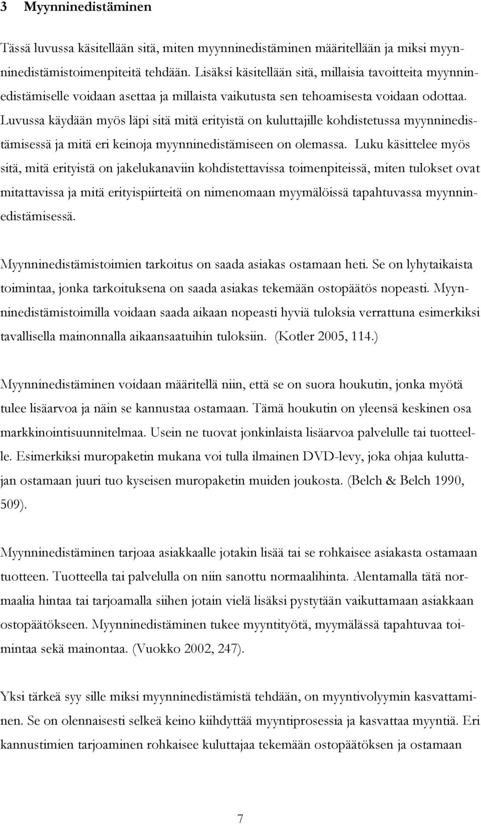 Luvussa käydään myös läpi sitä mitä erityistä on kuluttajille kohdistetussa myynninedistämisessä ja mitä eri keinoja myynninedistämiseen on olemassa.