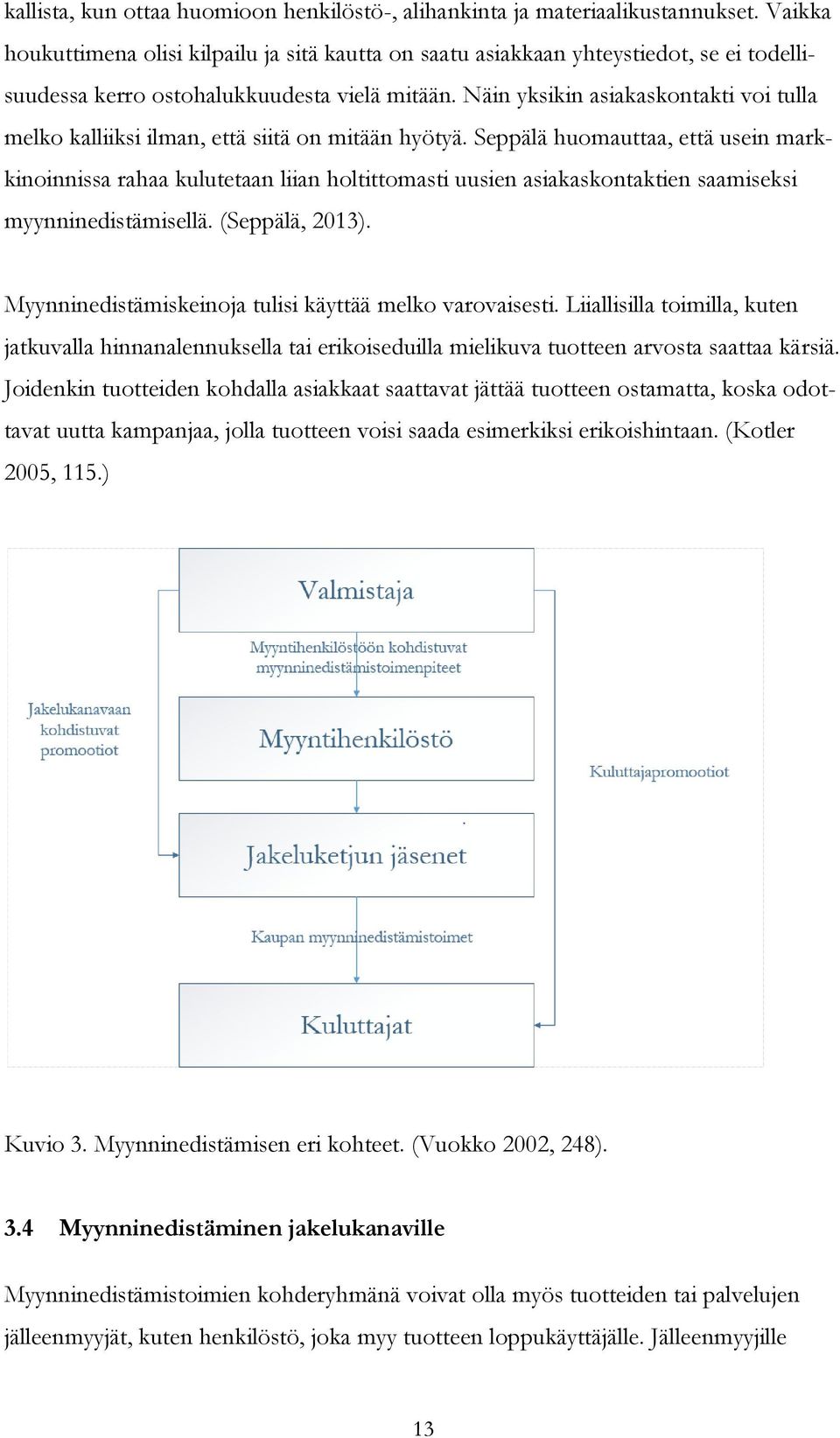 Näin yksikin asiakaskontakti voi tulla melko kalliiksi ilman, että siitä on mitään hyötyä.