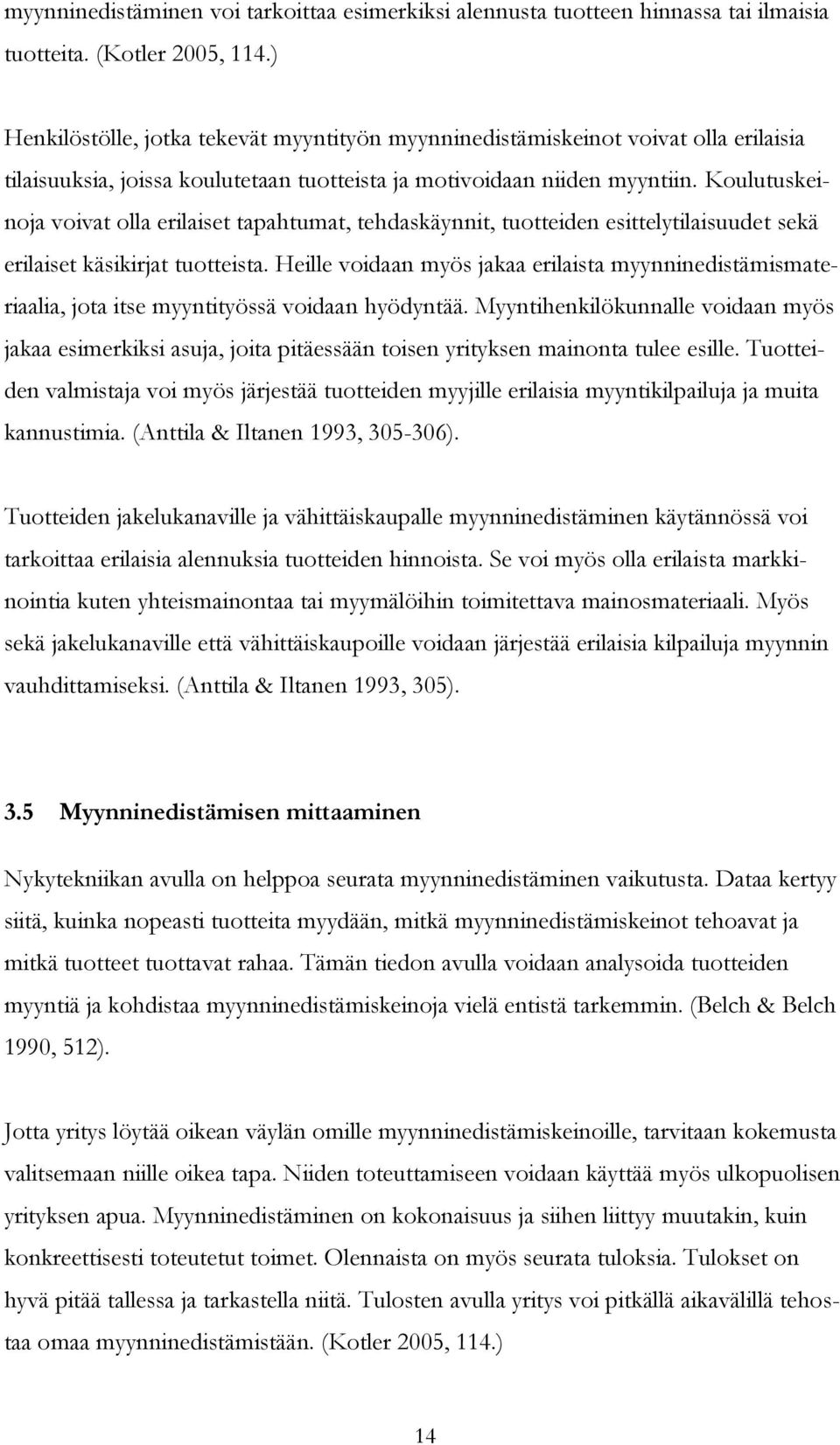 Koulutuskeinoja voivat olla erilaiset tapahtumat, tehdaskäynnit, tuotteiden esittelytilaisuudet sekä erilaiset käsikirjat tuotteista.