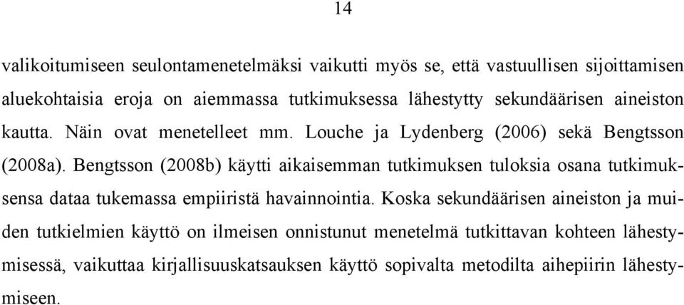 Bengtsson (2008b) käytti aikaisemman tutkimuksen tuloksia osana tutkimuksensa dataa tukemassa empiiristä havainnointia.