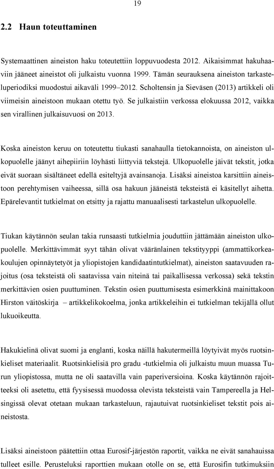 Se julkaistiin verkossa elokuussa 2012, vaikka sen virallinen julkaisuvuosi on 2013.