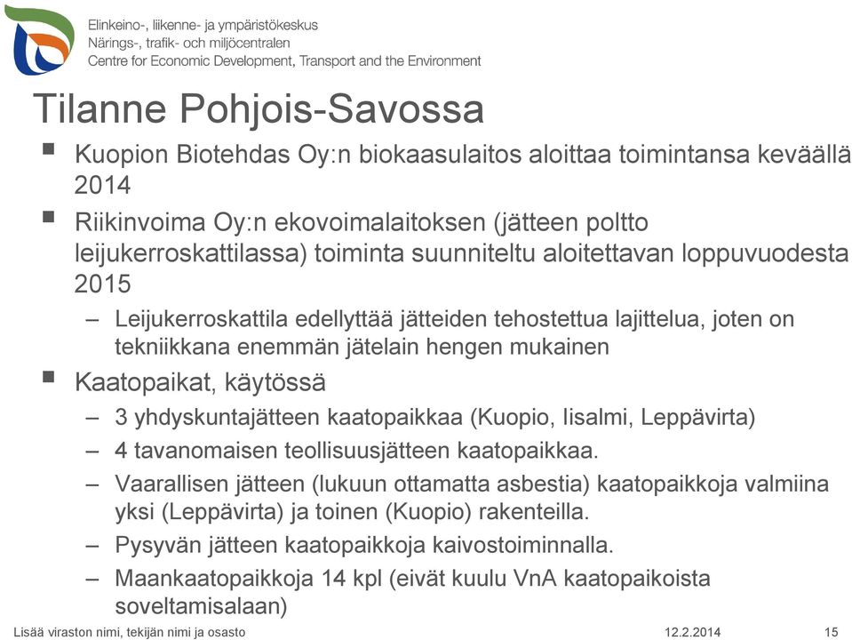 käytössä 3 yhdyskuntajätteen kaatopaikkaa (Kuopio, Iisalmi, Leppävirta) 4 tavanomaisen teollisuusjätteen kaatopaikkaa.