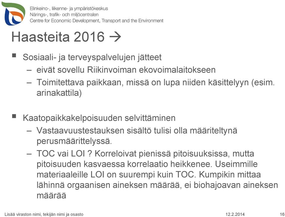 arinakattila) Kaatopaikkakelpoisuuden selvittäminen Vastaavuustestauksen sisältö tulisi olla määriteltynä perusmäärittelyssä.