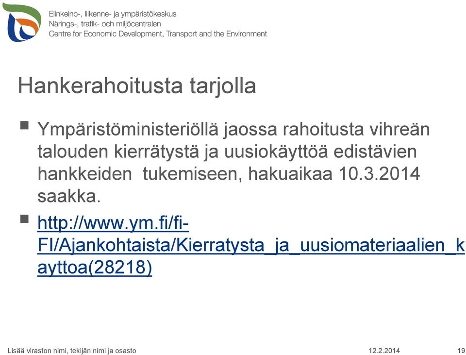 hankkeiden tukemiseen, hakuaikaa 10.3.2014 saakka. http://www.ym.