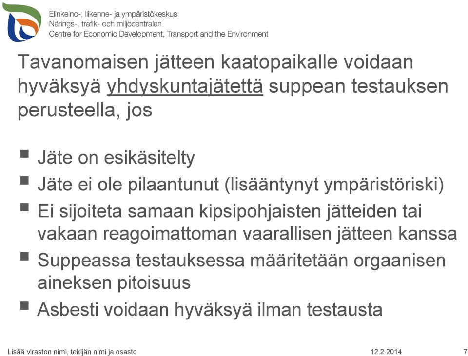 sijoiteta samaan kipsipohjaisten jätteiden tai vakaan reagoimattoman vaarallisen jätteen kanssa