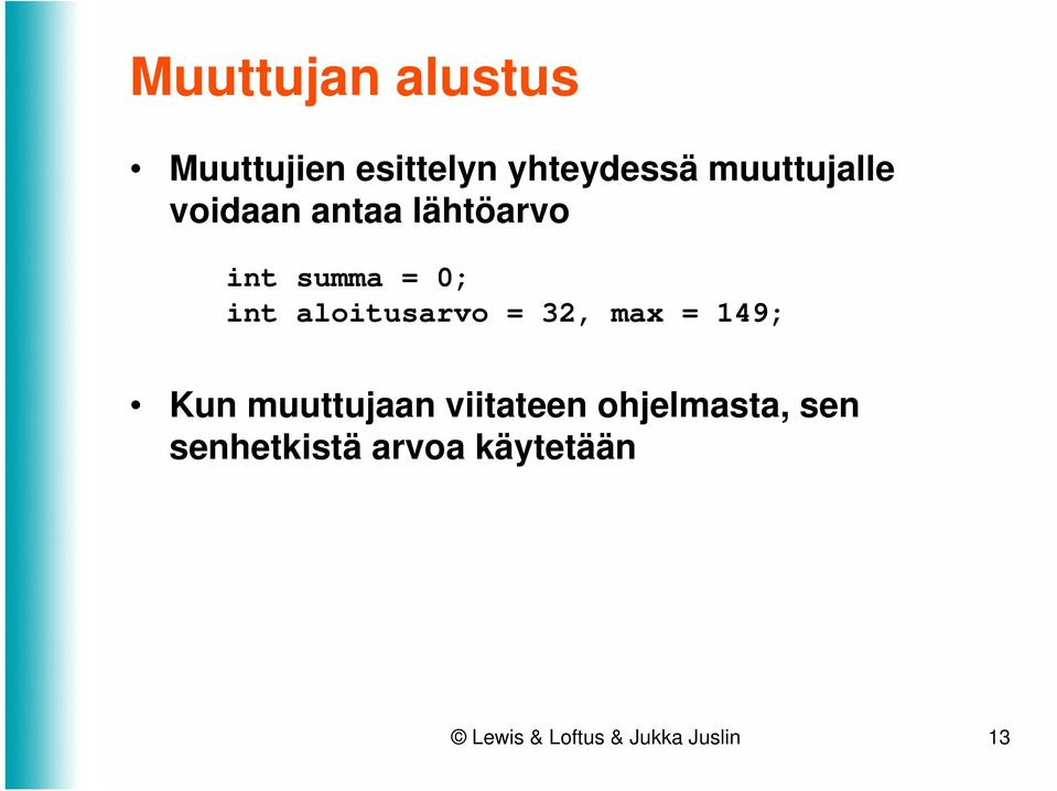 aloitusarvo = 32, max = 149; Kun muuttujaan viitateen