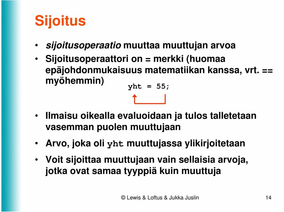 == myöhemmin) yht = 55; Ilmaisu oikealla evaluoidaan ja tulos talletetaan vasemman puolen muuttujaan