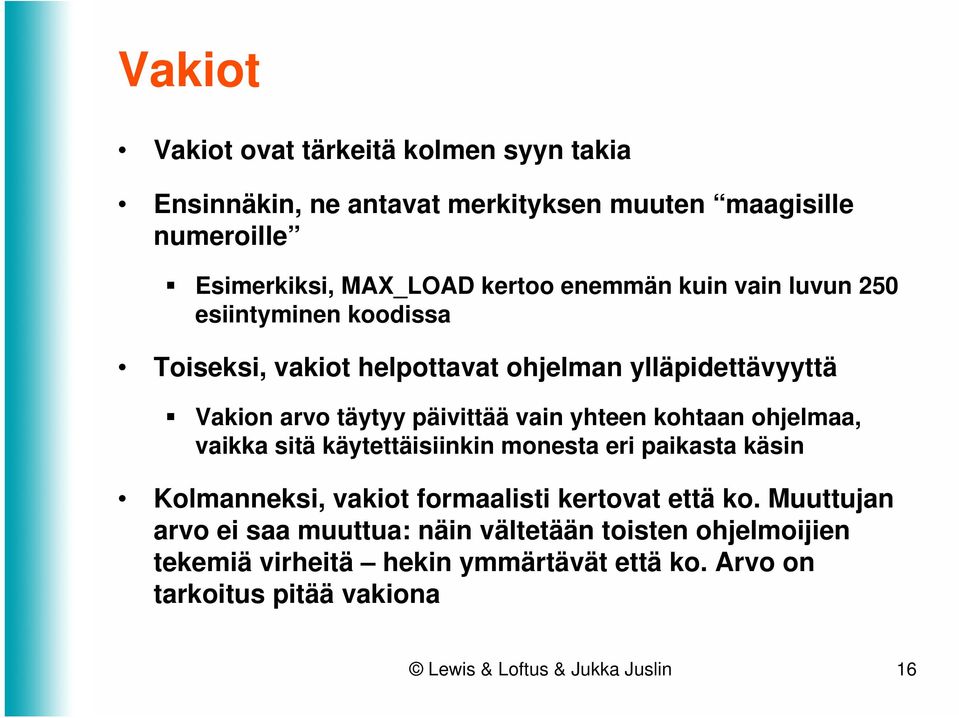 yhteen kohtaan ohjelmaa, vaikka sitä käytettäisiinkin monesta eri paikasta käsin Kolmanneksi, vakiot formaalisti kertovat että ko.