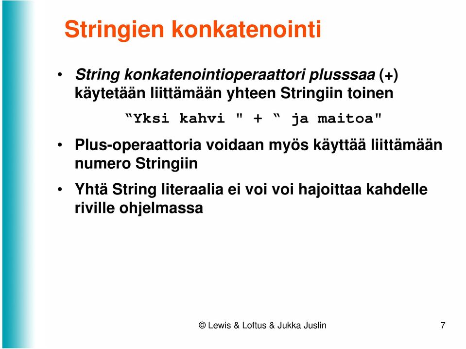 Plus-operaattoria voidaan myös käyttää liittämään numero Stringiin Yhtä