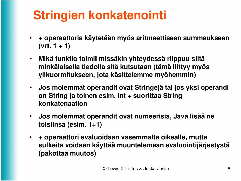 myöhemmin) Jos molemmat operandit ovat Stringejä tai jos yksi operandi on String ja toinen esim.