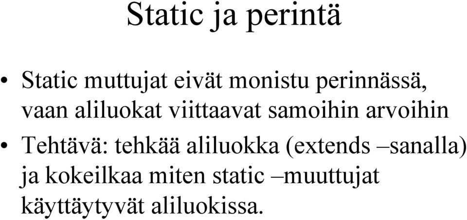 arvoihin Tehtävä: tehkää aliluokka (extends sanalla)