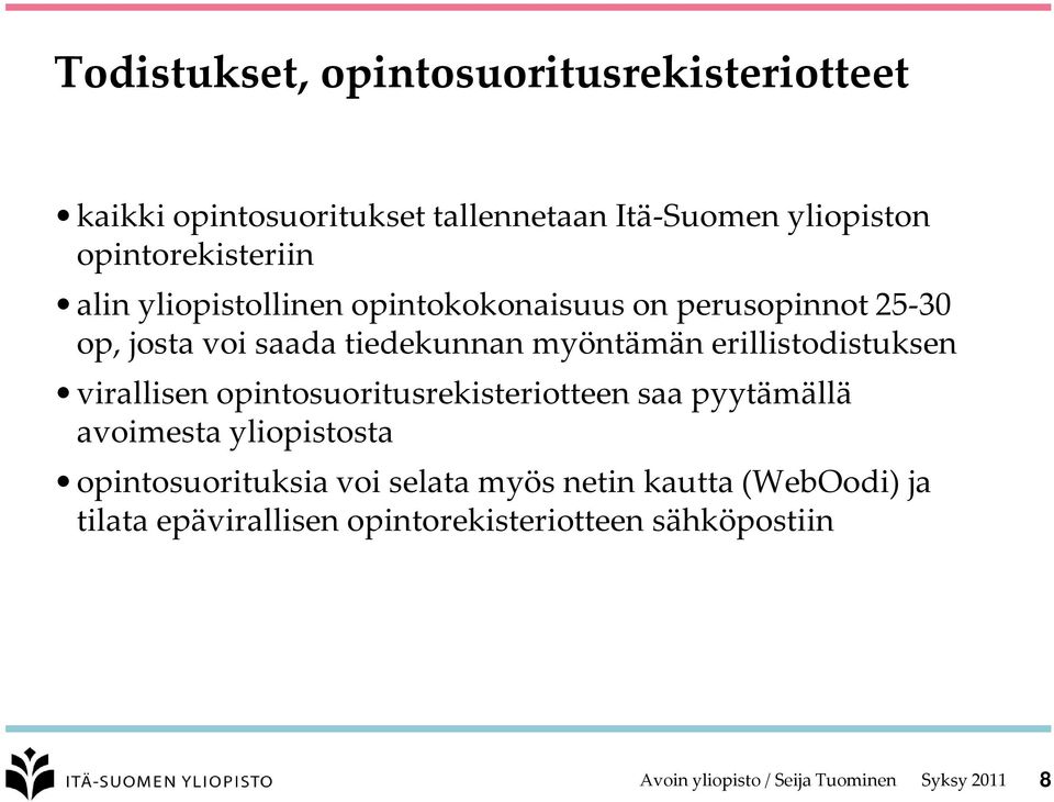 myöntämän erillistodistuksen virallisen opintosuoritusrekisteriotteen saa pyytämällä avoimesta yliopistosta