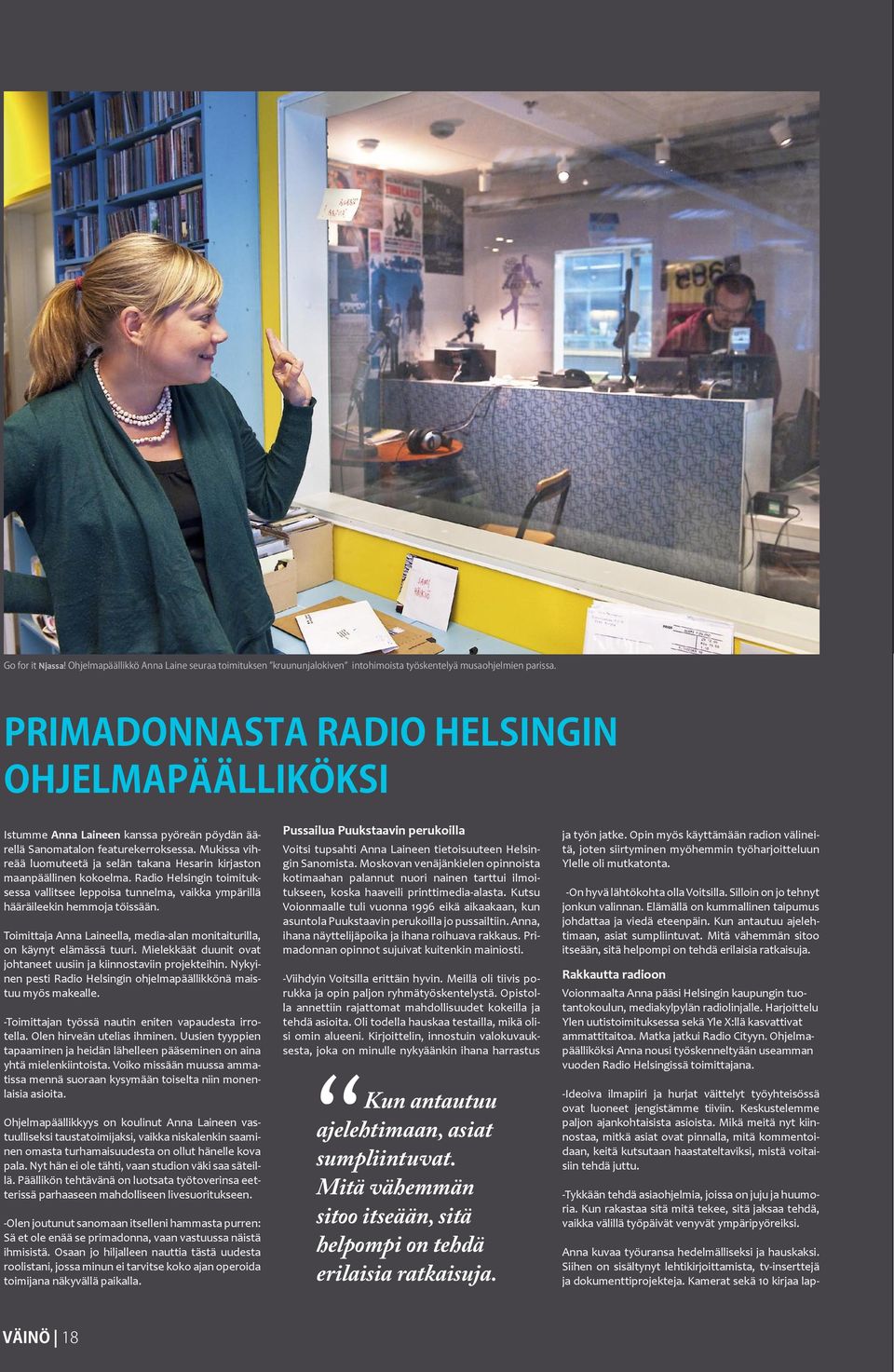 Mielekkäät duunit ovat johtaneet uusiin ja kiinnostaviin projekteihin. Nykyinen pesti Radio Helsingin ohjelmapäällikkönä maistuu myös makealle. -Toimittajan työssä nautin eniten vapaudesta irrotella.