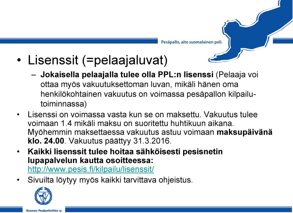 4 mikäli maksu on suoritettu huhtikuun aikana. Myöhemmin maksettaessa vakuutus astuu voimaan maksupäivänä klo. 24.00. Vakuutus päättyy 31.3.2016.