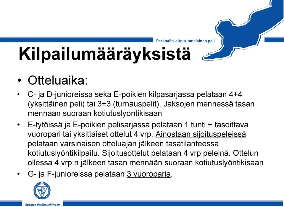 yksittäiset ottelut 4 vrp. Ainostaan sijoituspeleissä pelataan varsinaisen otteluajan jälkeen tasatilanteessa kotiutuslyöntikilpailu.