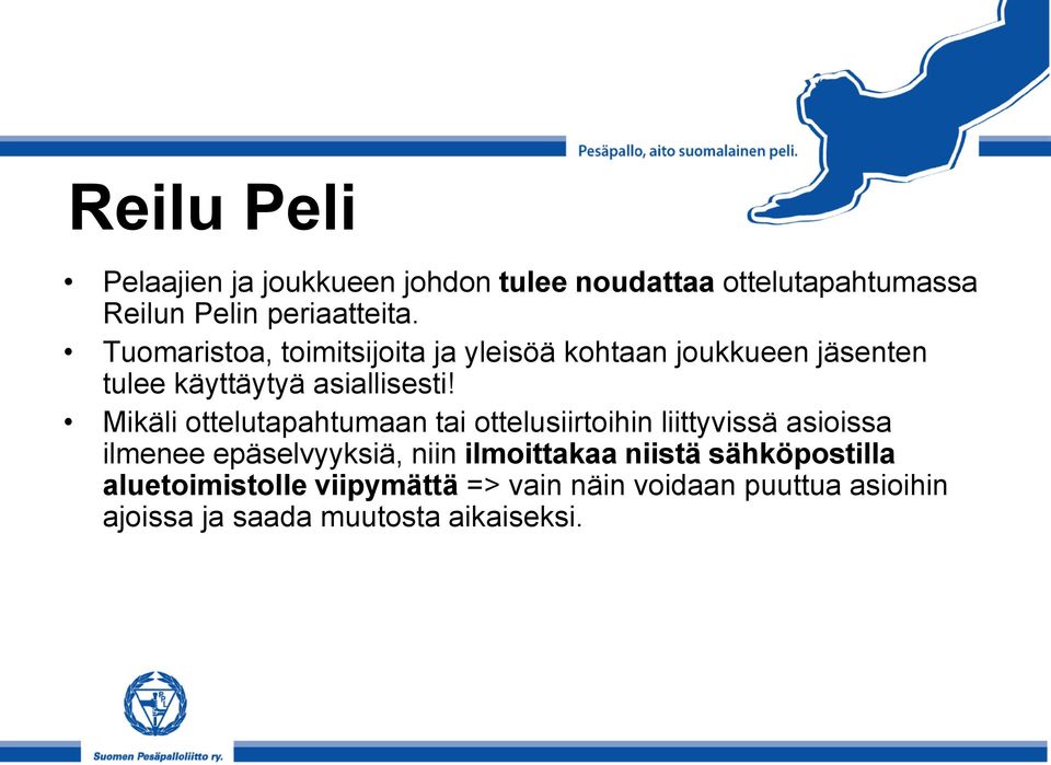 Mikäli ottelutapahtumaan tai ottelusiirtoihin liittyvissä asioissa ilmenee epäselvyyksiä, niin ilmoittakaa