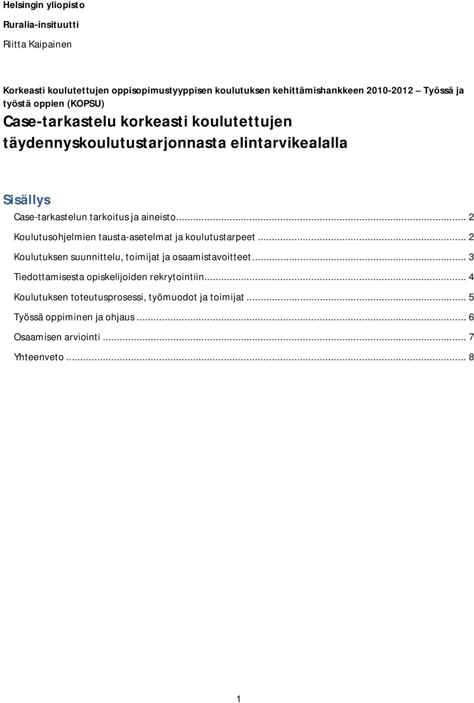 aineisto... 2 Koulutusohjelmien tausta-asetelmat ja koulutustarpeet... 2 Koulutuksen suunnittelu, toimijat ja osaamistavoitteet.