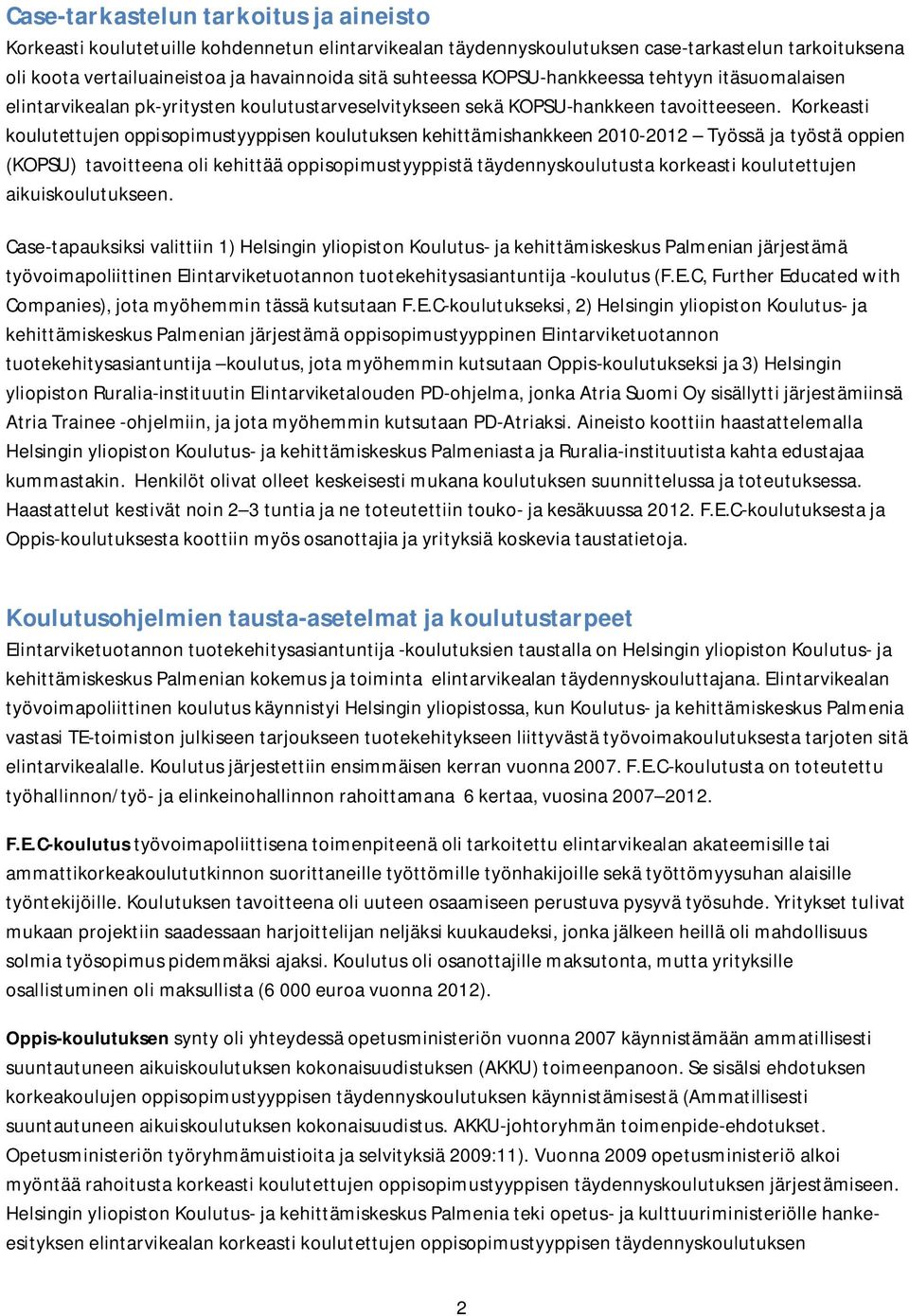 Korkeasti koulutettujen oppisopimustyyppisen koulutuksen kehittämishankkeen 2010-2012 Työssä ja työstä oppien (KOPSU) tavoitteena oli kehittää oppisopimustyyppistä täydennyskoulutusta korkeasti