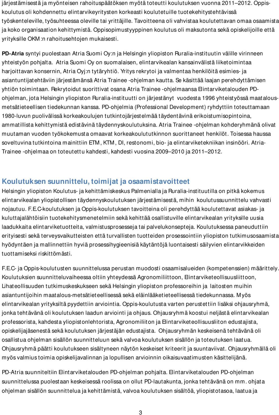 Tavoitteena oli vahvistaa koulutettavan omaa osaamista ja koko organisaation kehittymistä.