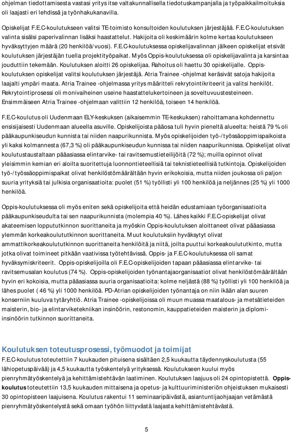 Hakijoita oli keskimäärin kolme kertaa koulutukseen hyväksyttyjen määrä (20 henkilöä/vuosi). F.E.