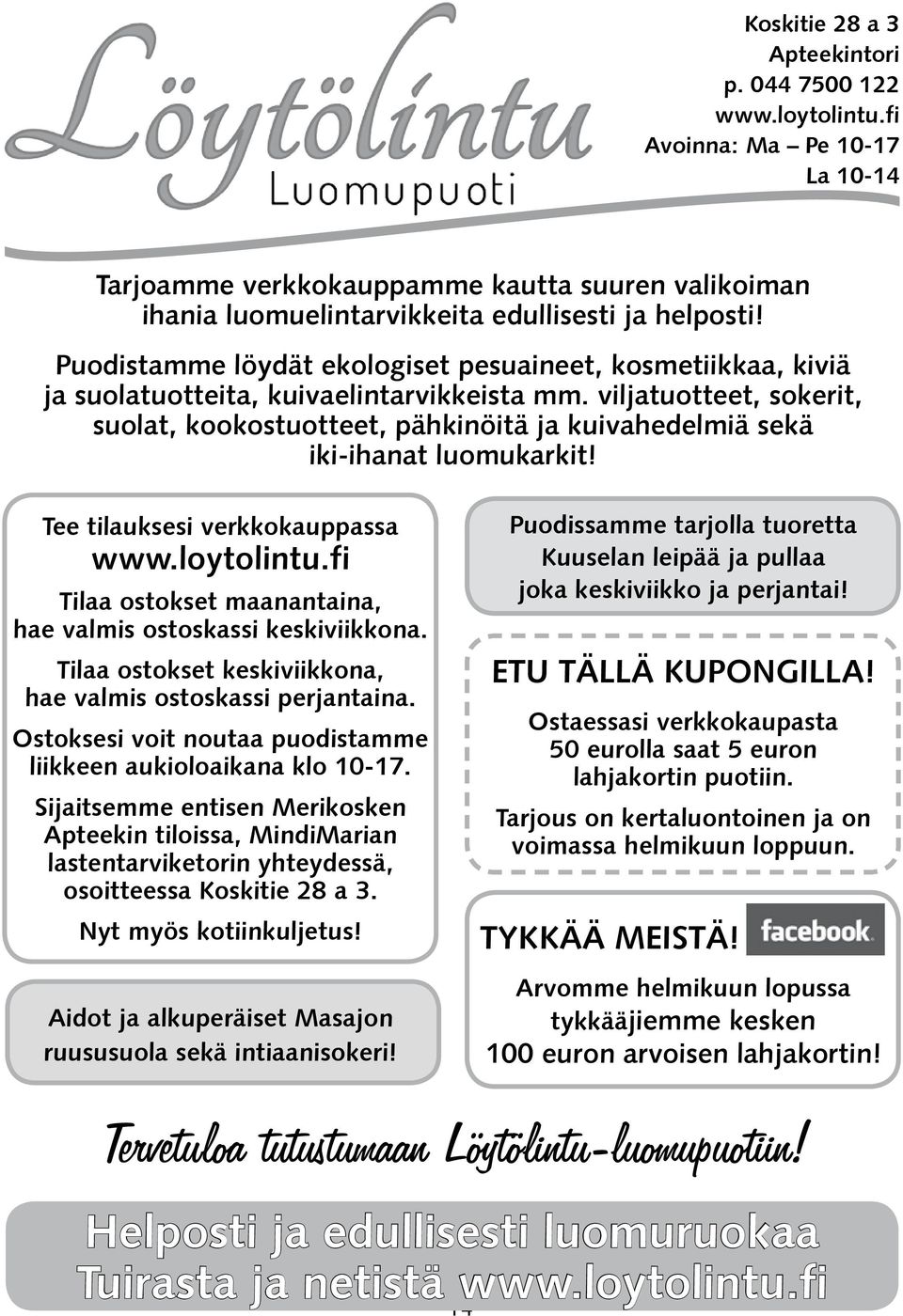 viljatuotteet, sokerit, suolat, kookostuotteet, pähkinöitä ja kuivahedelmiä sekä iki-ihanat luomukarkit! Tee tilauksesi verkkokauppassa www.loytolintu.