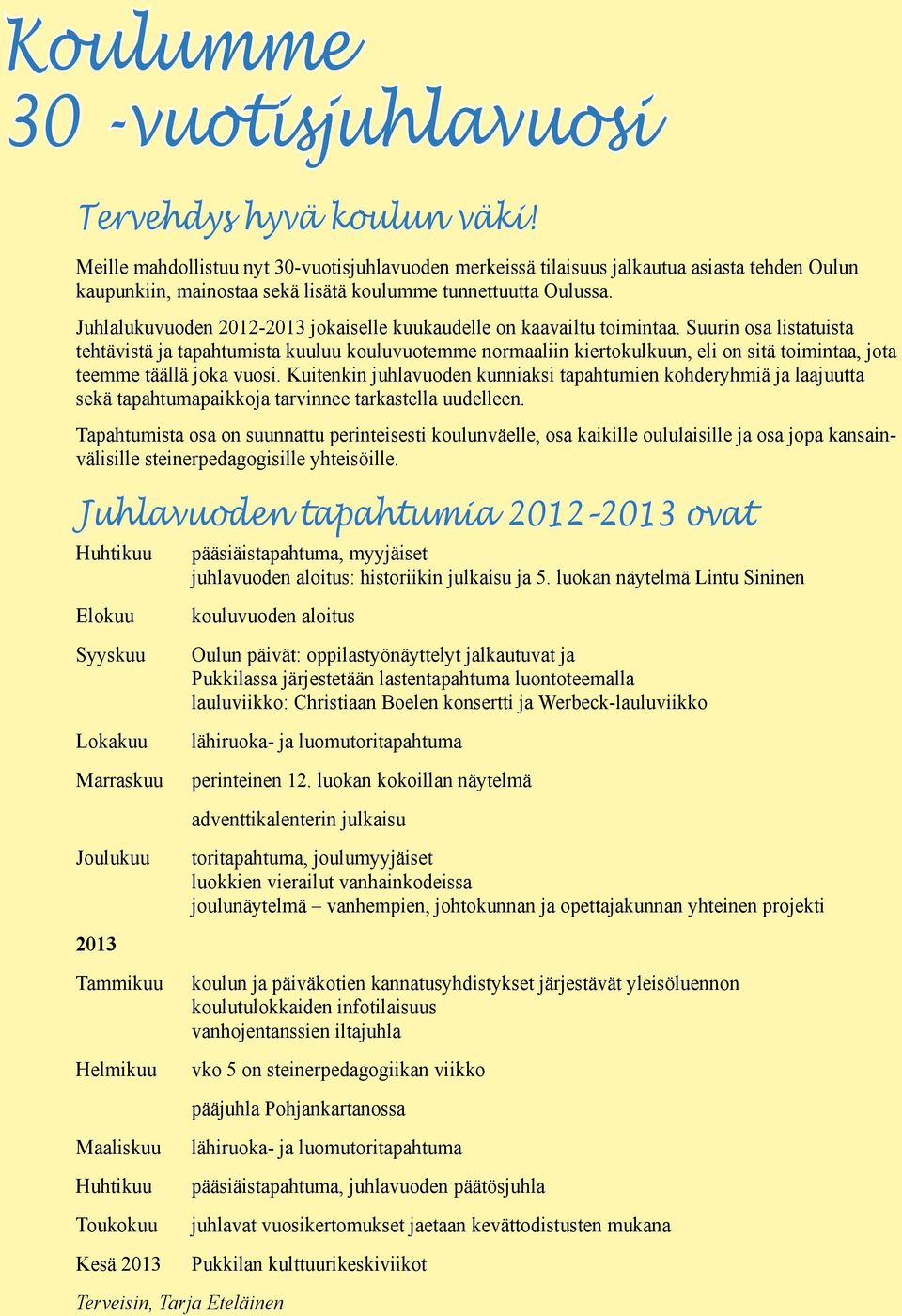 Juhlalukuvuoden 2012-2013 jokaiselle kuukaudelle on kaavailtu toimintaa.