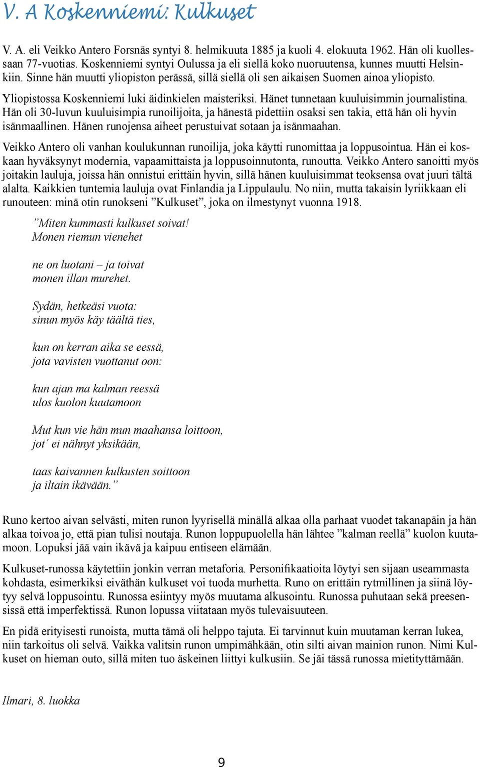 Yliopistossa Koskenniemi luki äidinkielen maisteriksi. Hänet tunnetaan kuuluisimmin journalistina.