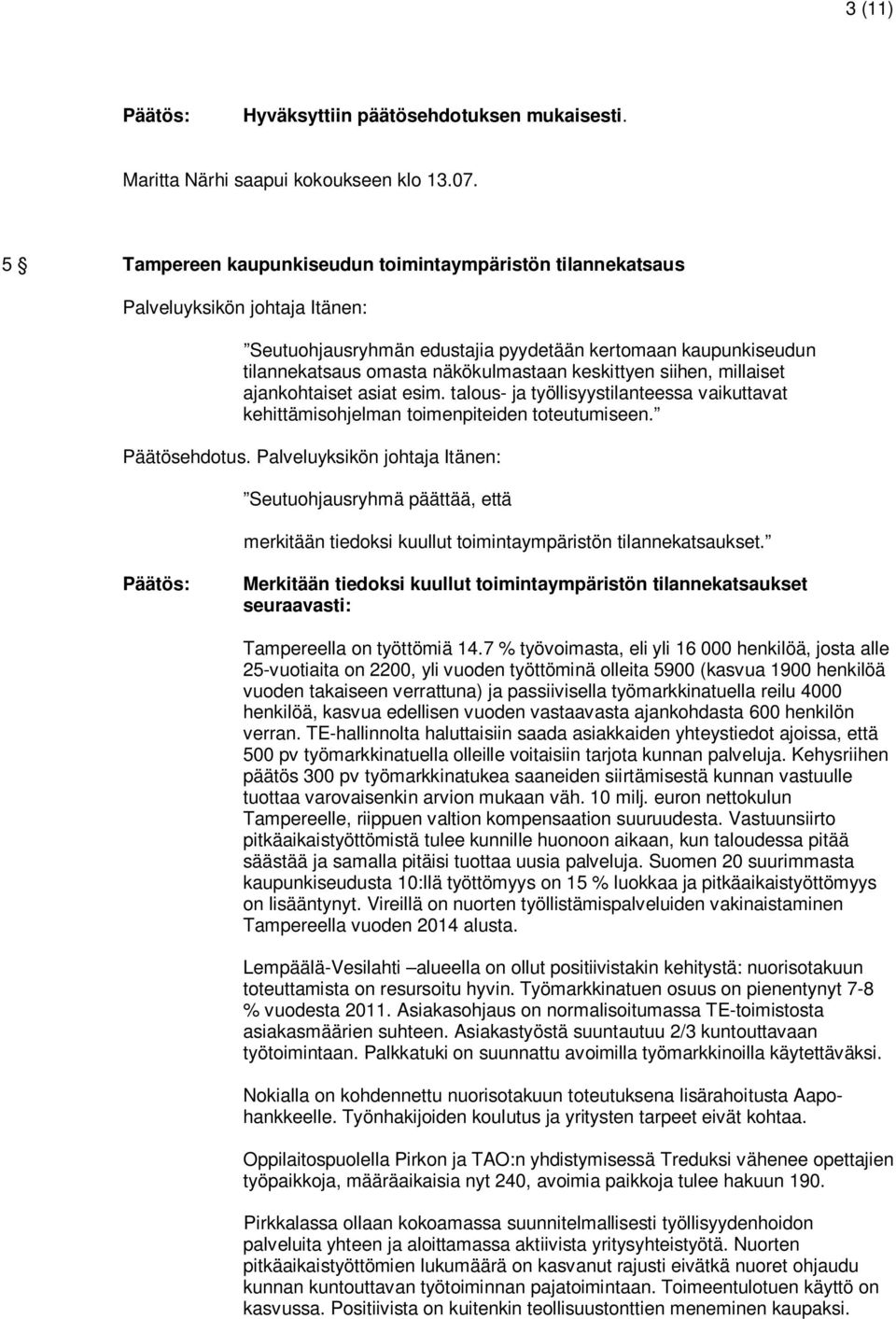 ajankohtaiset asiat esim. talous- ja työllisyystilanteessa vaikuttavat kehittämisohjelman toimenpiteiden toteutumiseen. Päätösehdotus.