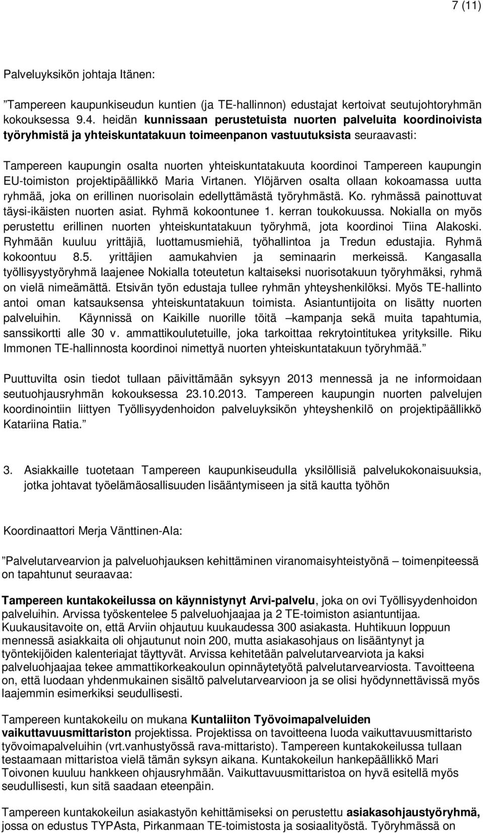 koordinoi Tampereen kaupungin EU-toimiston projektipäällikkö Maria Virtanen. Ylöjärven osalta ollaan kokoamassa uutta ryhmää, joka on erillinen nuorisolain edellyttämästä työryhmästä. Ko.