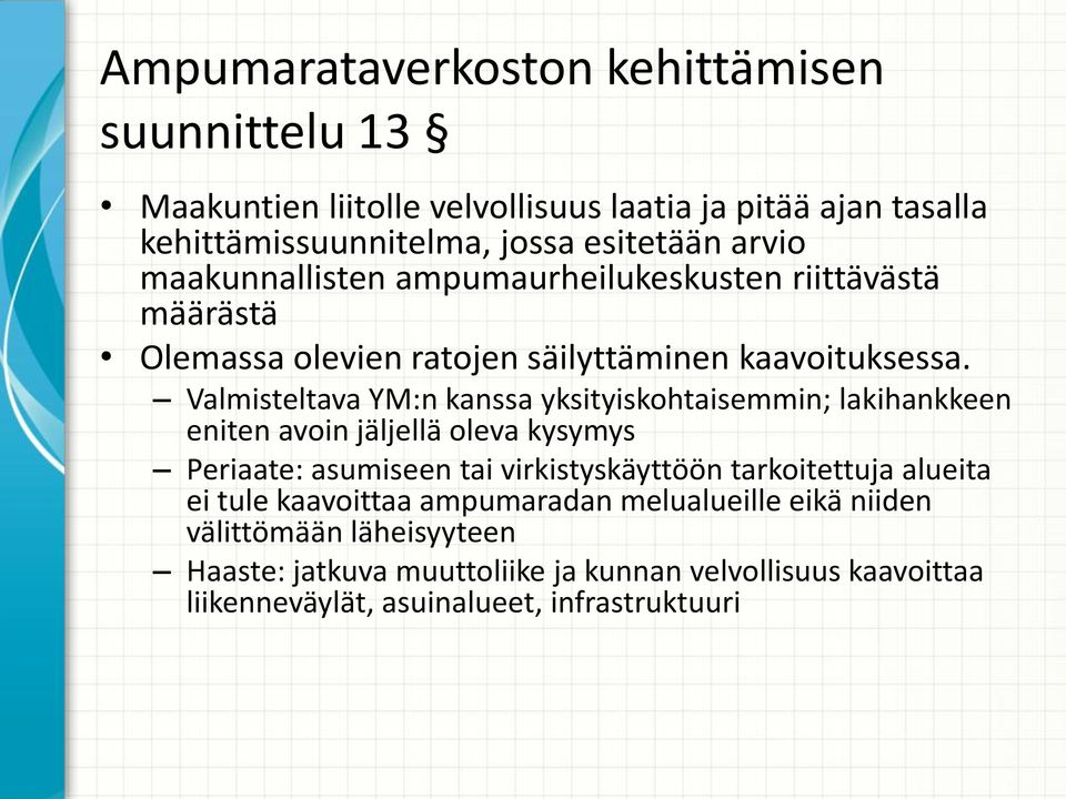 Valmisteltava YM:n kanssa yksityiskohtaisemmin; lakihankkeen eniten avoin jäljellä oleva kysymys Periaate: asumiseen tai virkistyskäyttöön tarkoitettuja