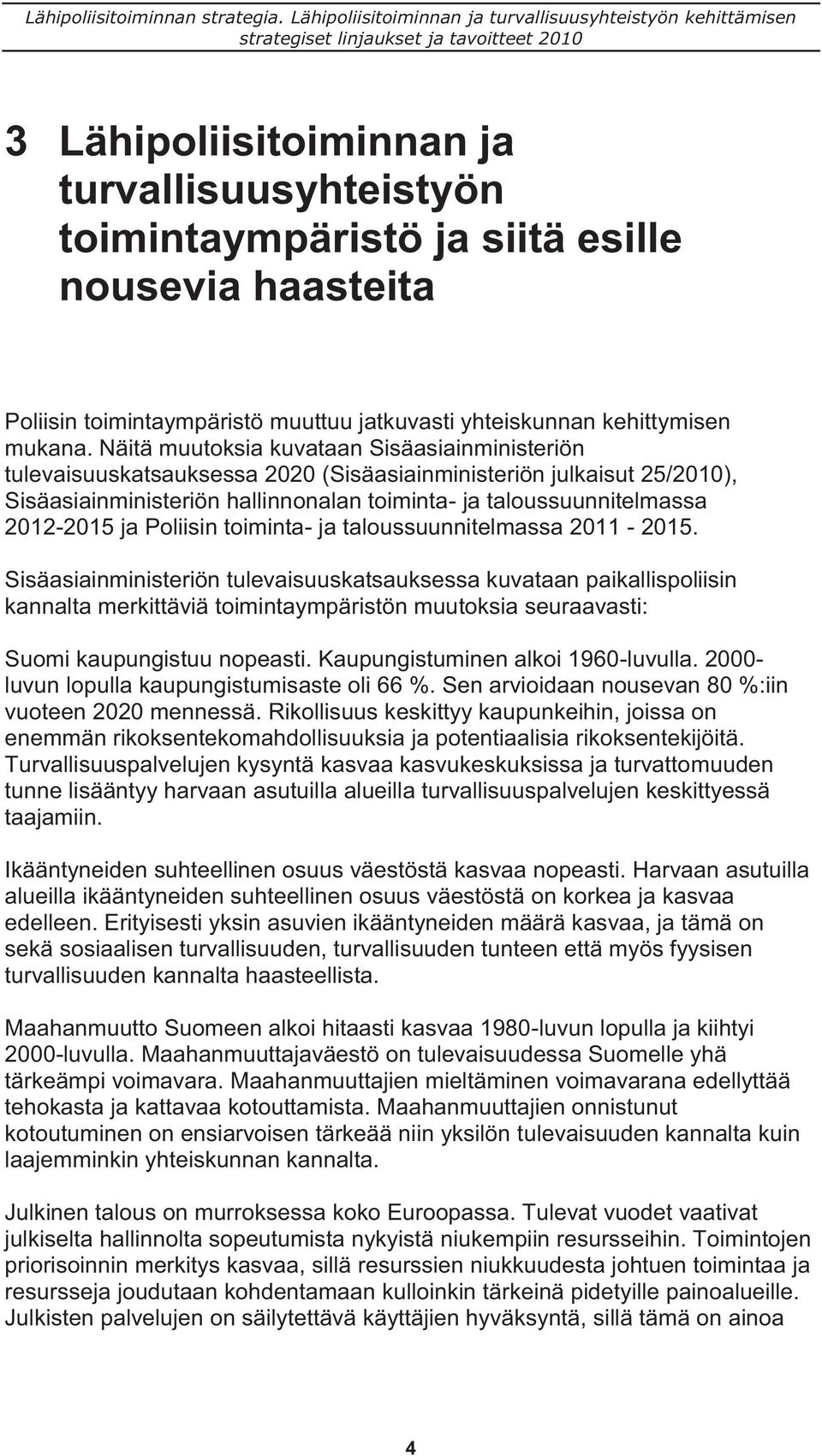 ja Poliisin toiminta- ja taloussuunnitelmassa 2011-2015.