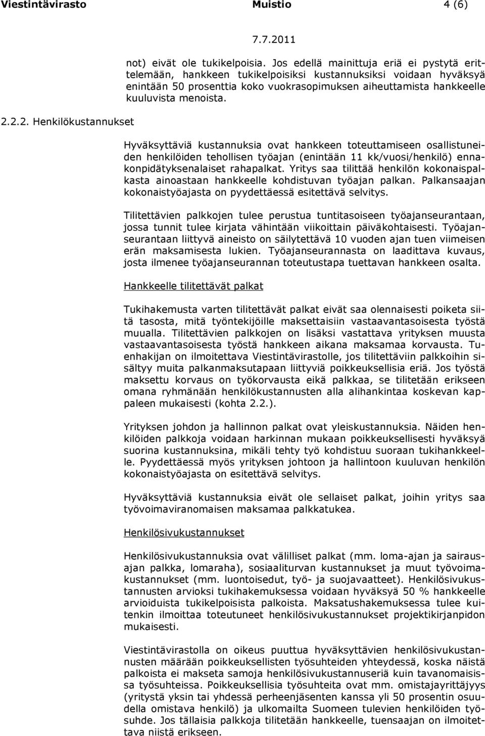 Hyväksyttäviä kustannuksia ovat hankkeen toteuttamiseen osallistuneiden henkilöiden tehollisen työajan (enintään 11 kk/vuosi/henkilö) ennakonpidätyksenalaiset rahapalkat.