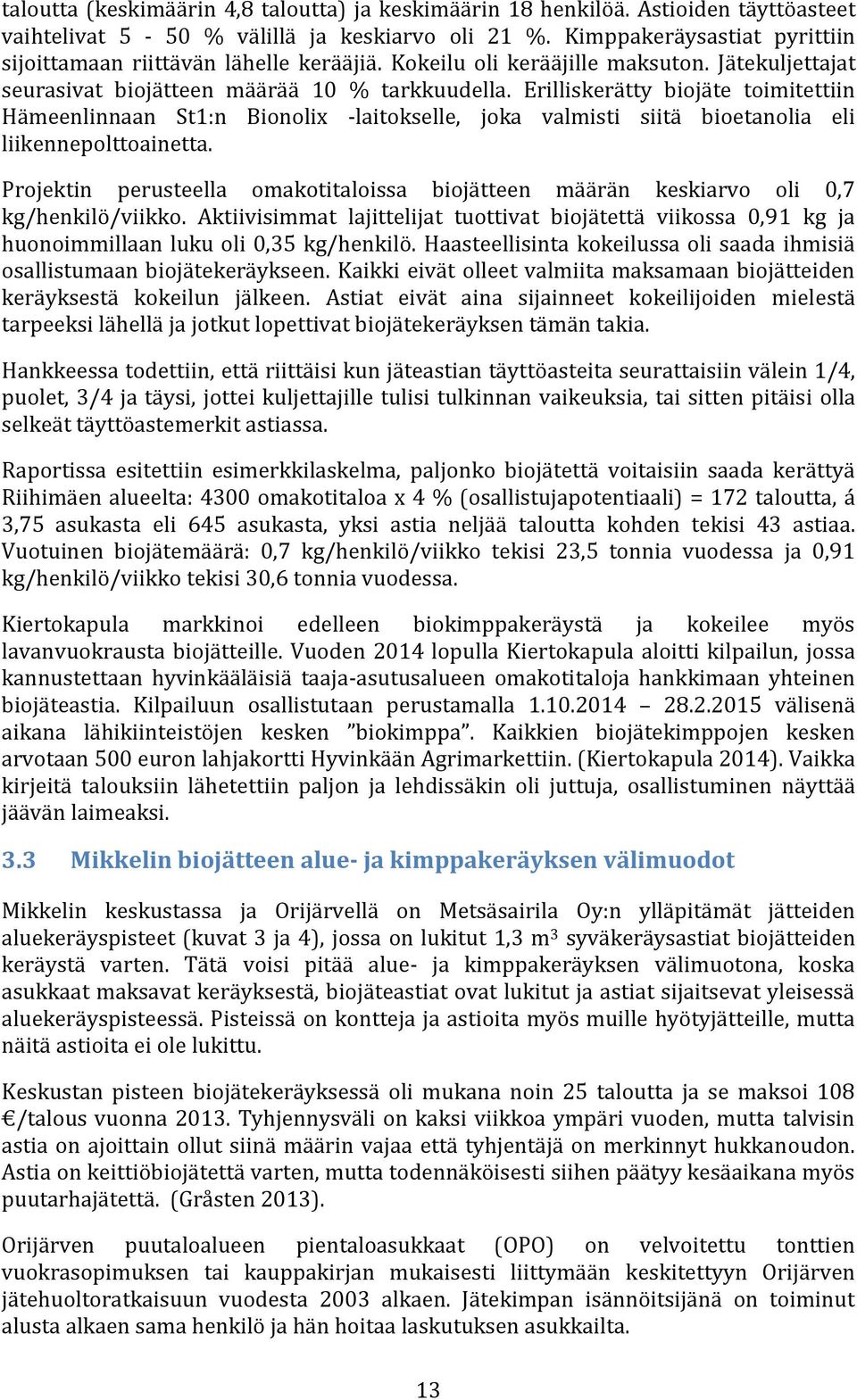 Erilliskerätty biojäte toimitettiin Hämeenlinnaan St1:n Bionolix -laitokselle, joka valmisti siitä bioetanolia eli liikennepolttoainetta.