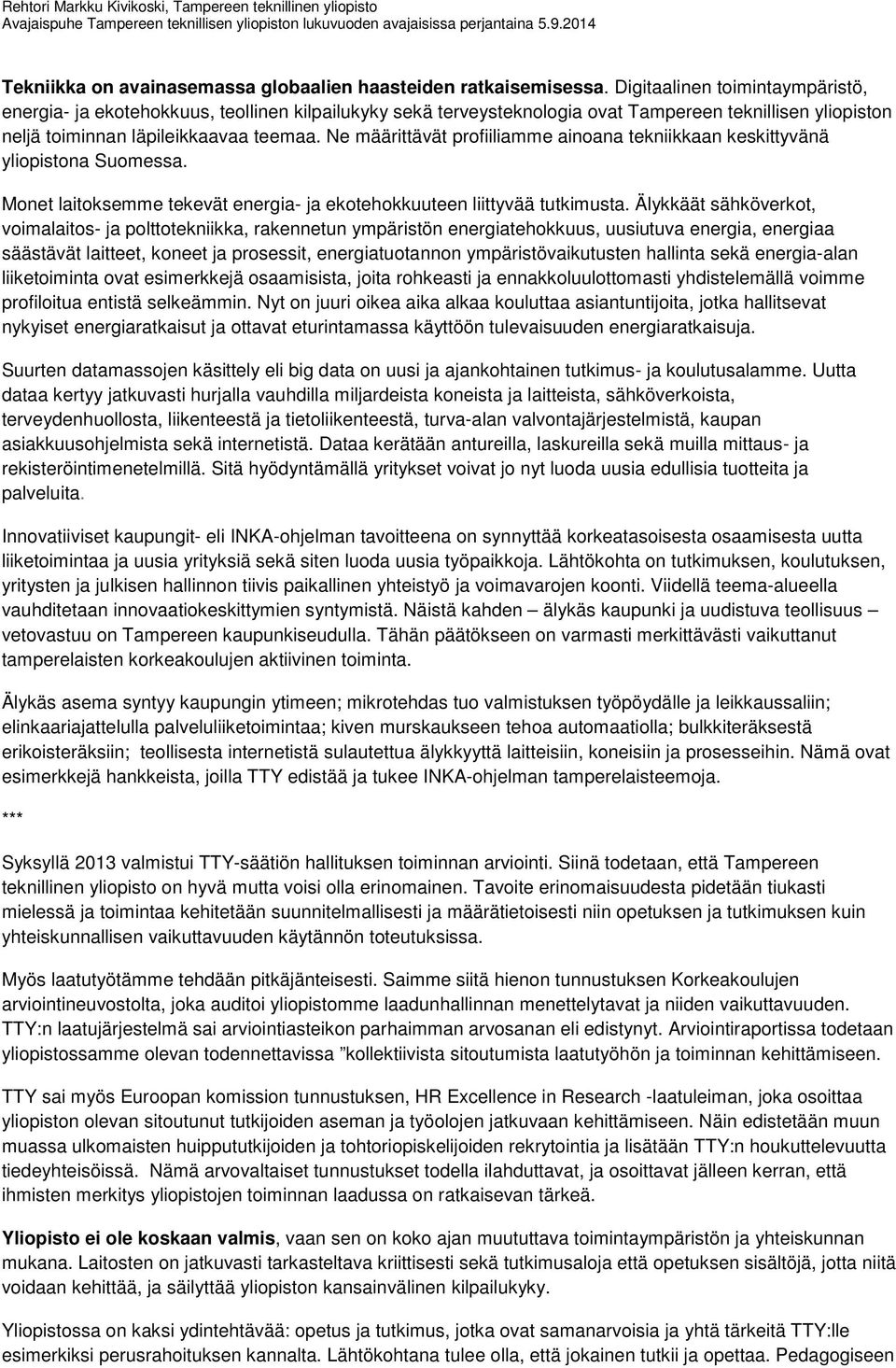 Digitaalinen toimintaympäristö, energia- ja ekotehokkuus, teollinen kilpailukyky sekä terveysteknologia ovat Tampereen teknillisen yliopiston neljä toiminnan läpileikkaavaa teemaa.