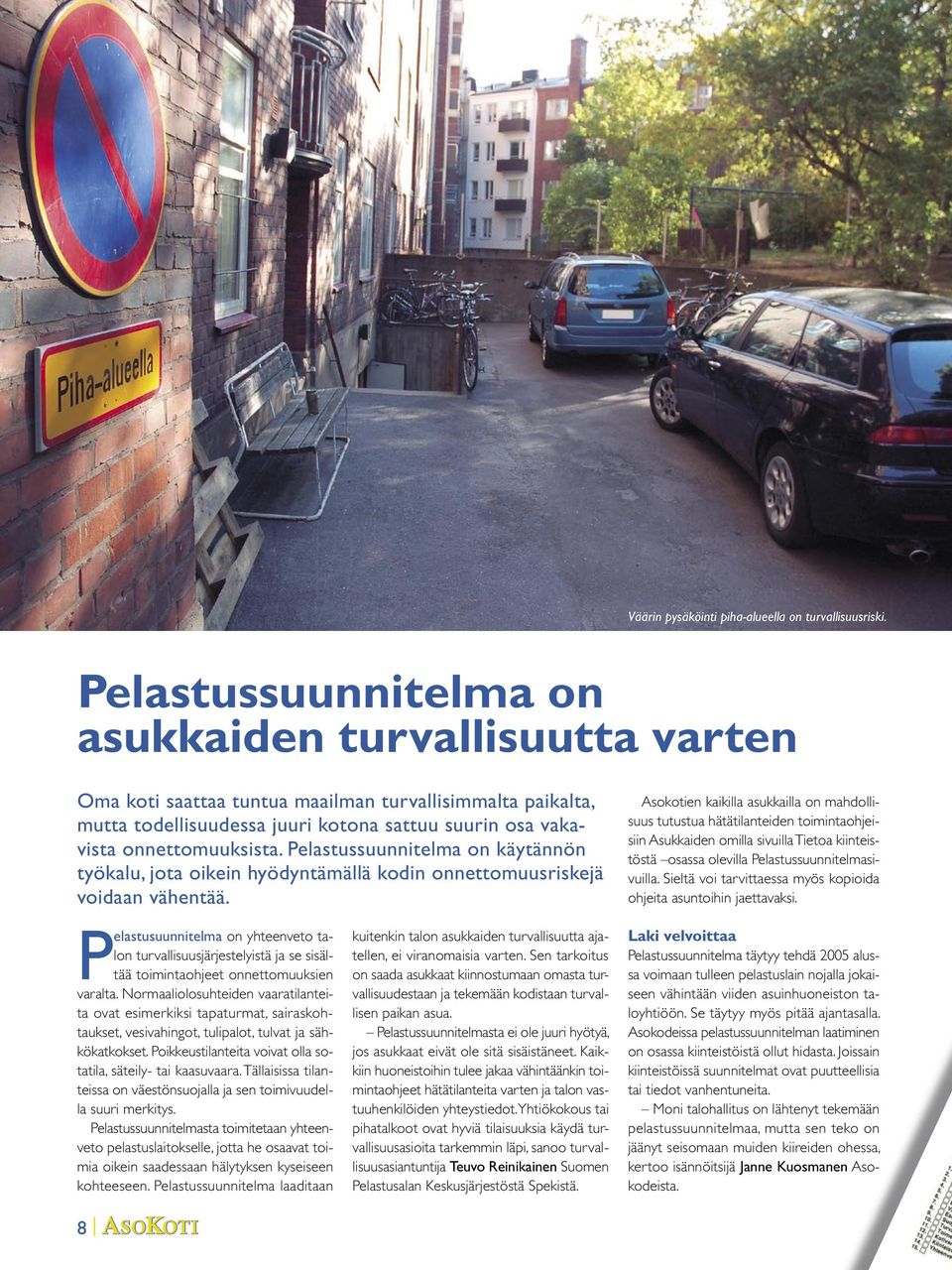 Pelastussuunnitelma on käytännön työkalu, jota oikein hyödyntämällä kodin onnettomuusriskejä voidaan vähentää.