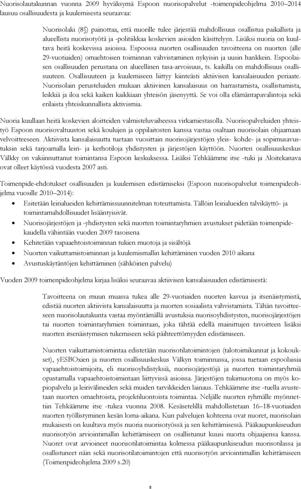 Espoossa nuorten osallisuuden tavoitteena on nuorten (alle 29-vuotiaiden) omaehtoisen toiminnan vahvistaminen nykyisin ja uusin hankkein.