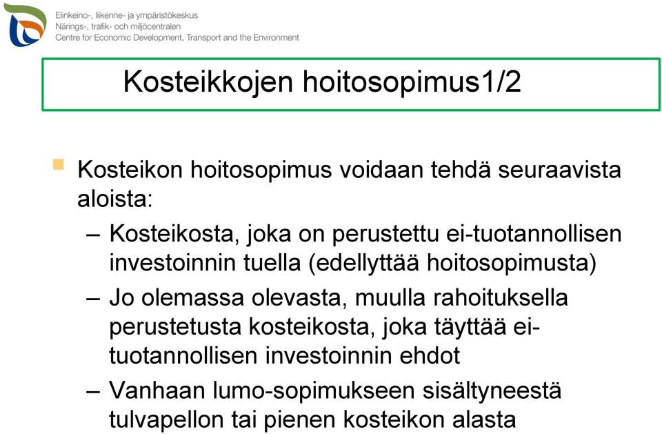 hoitosopimusta) Jo olemassa olevasta, muulla rahoituksella perustetusta kosteikosta, joka