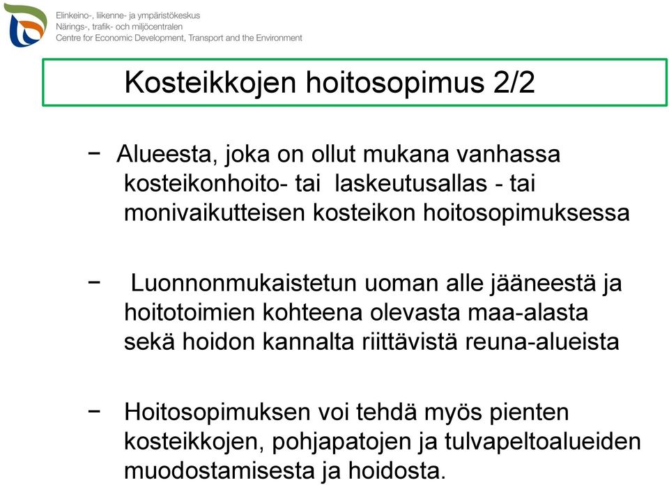 jääneestä ja hoitotoimien kohteena olevasta maa-alasta sekä hoidon kannalta riittävistä